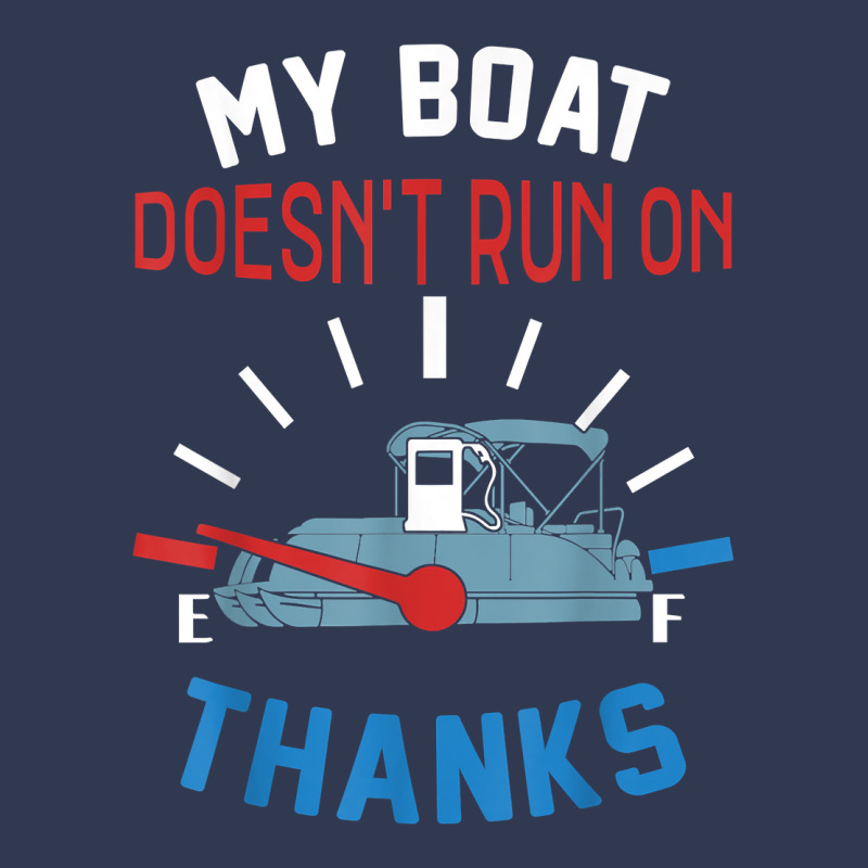 My Boat Doesn't Run On Thanks Captain Boater Boating Pontoon T Shirt Basic T-shirt | Artistshot