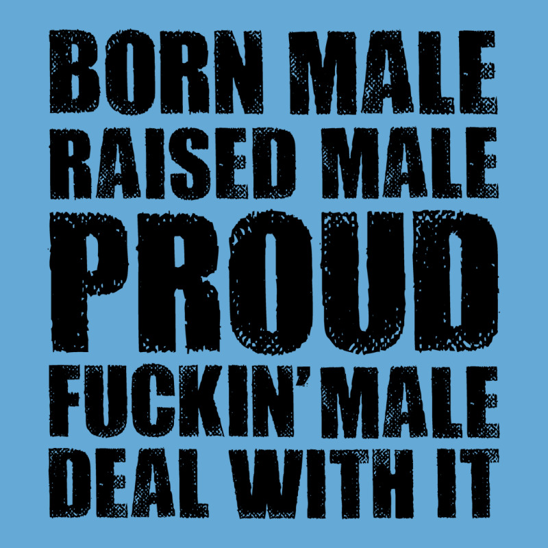 Born Male Raised Male Proud Fuckin' Male Deal With It Basic Youth T-shirt by HelloShop | Artistshot