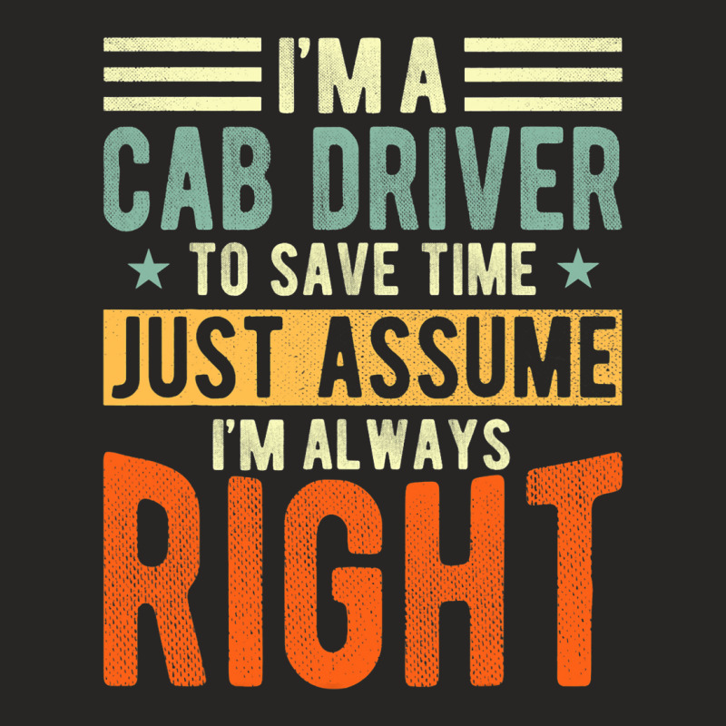 Cab Driver Design I´m Always Right Cab Driver Ladies Fitted T-Shirt by HarborLenard | Artistshot