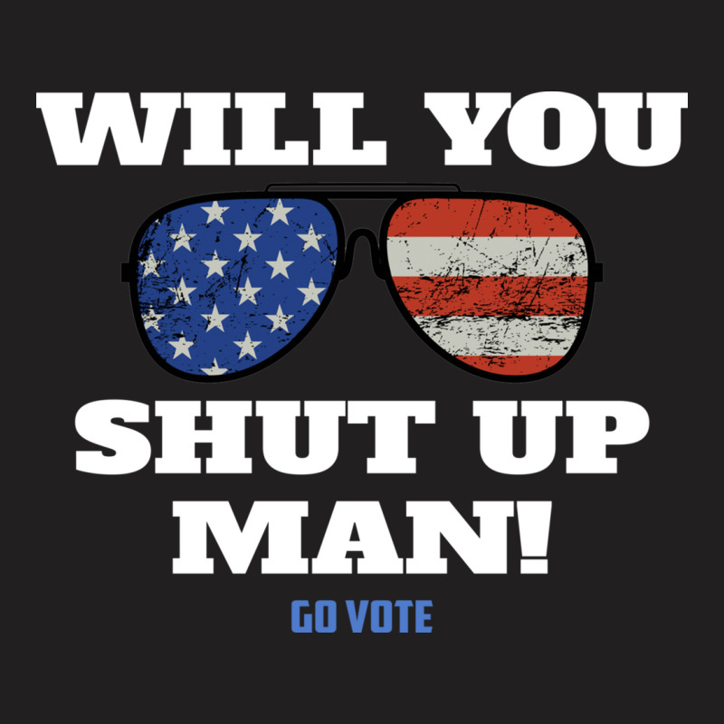 Will You Shut Up Man Anti Trump Gift T-shirt | Artistshot