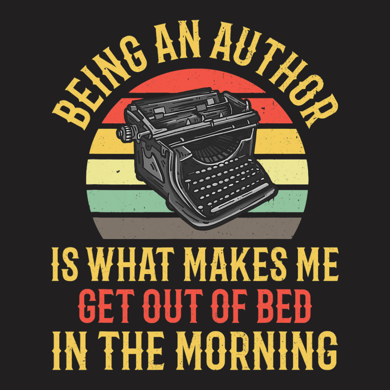 Being An Author Wakes Me In Morning Fun Book Write T-Shirt by JOEGREEN | Artistshot