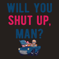 Will You Shut Up Man Biden Debate Quote Style Tank Top | Artistshot