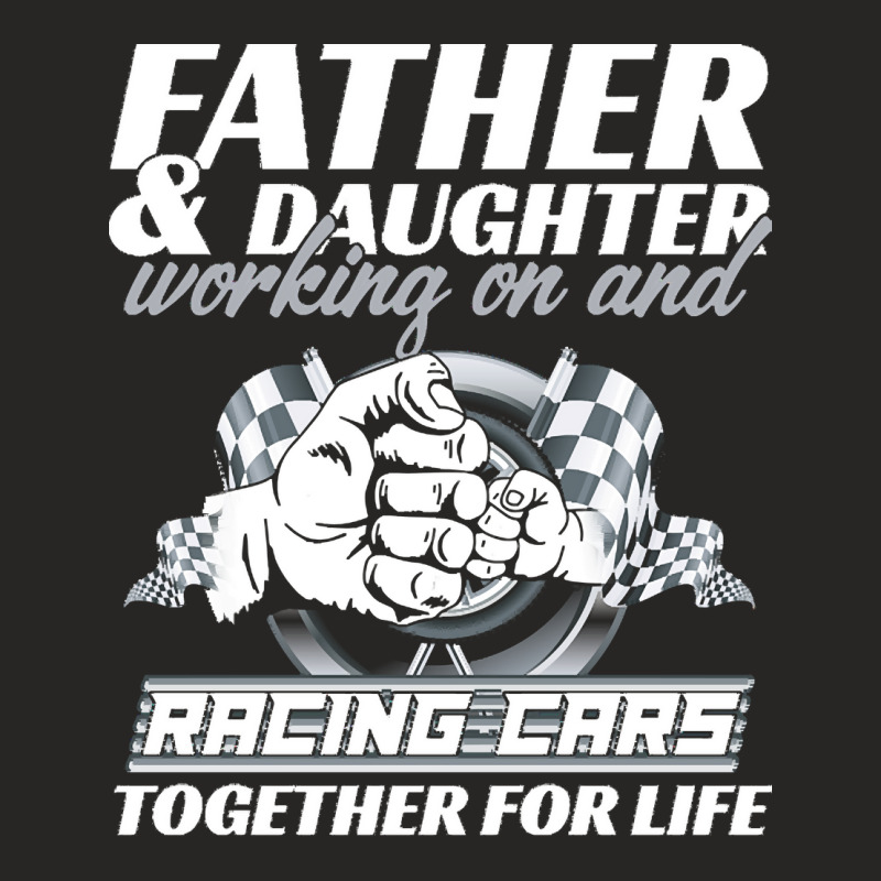 Fathers Day T  Shirt Father And Daughter Working On And Racing Cars To Ladies Fitted T-Shirt by protectiveblackening | Artistshot