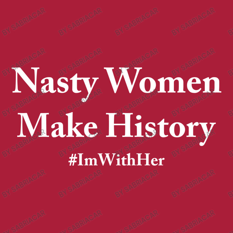 Nasty Woman Make History Camping Chair | Artistshot