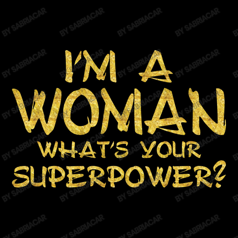 I'm A Woman What's Your Super Power Camping Chair | Artistshot