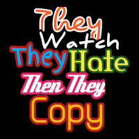 They Watch They Hate Then They Copy Camping Chair | Artistshot