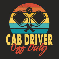 Cab Driver Off Duty Pickleball Player Retirement Ladies Fitted T-shirt | Artistshot