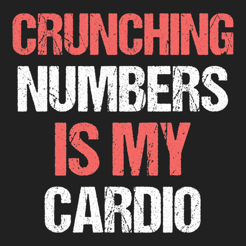 Crunching Numbers Is My Cardio Funny Accountant Gi Basic T-shirt | Artistshot