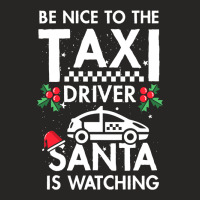 Be Nice To The Taxi Driver Santa Is Watching Ladies Fitted T-shirt | Artistshot