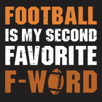 Football Is My Second Favorite F Word 2 T-shirt | Artistshot