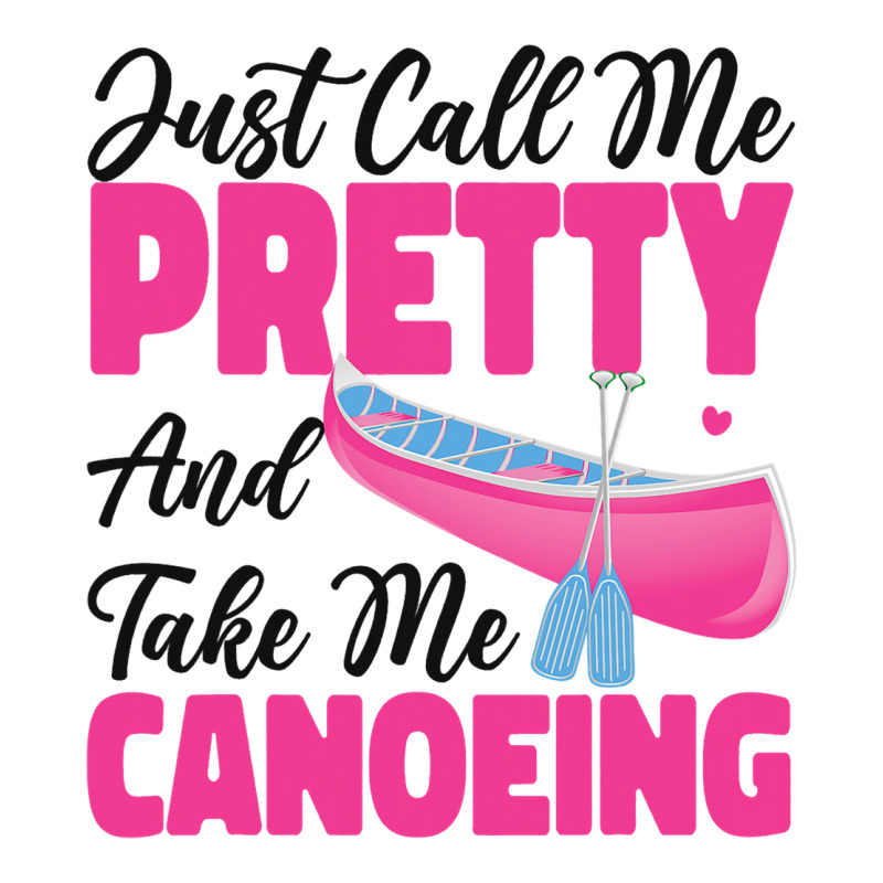 Canoe Canoeing Girl Just Call Me Pretty And Take M 3/4 Sleeve Shirt | Artistshot