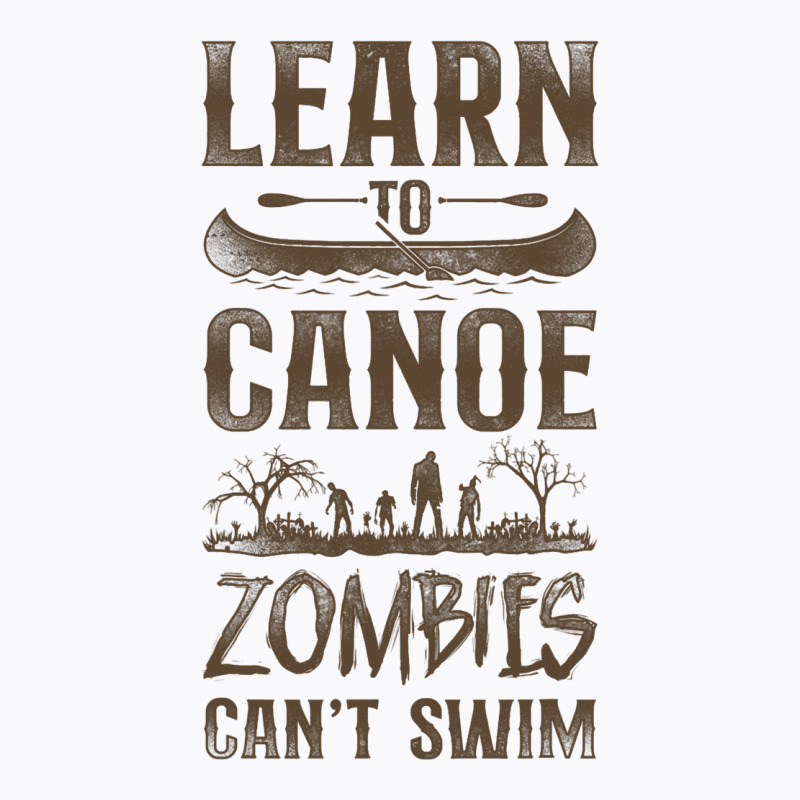 Canoe Canoeing Vintage Learn To Canoe Zombies Cant T-shirt | Artistshot