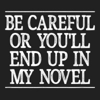 Be Careful   Or You'll End Up In My Novel   Vintage Style   T Shirt Basic T-shirt | Artistshot