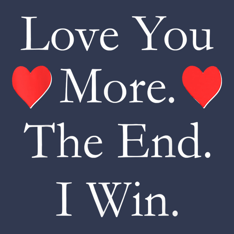 Love You More The End I Win Funny Valentine's Day T Shirt Basic T-shirt | Artistshot