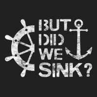 But Did We Sink   Sailboat Sail Boating Captain Sailing T Shirt Basic T-shirt | Artistshot