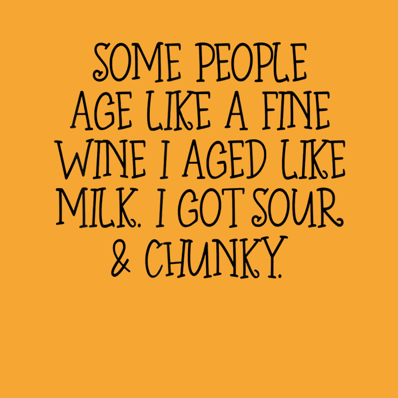 Some People Age Like A Fine Wine I Aged Like Milk T Shirt Basic T-shirt | Artistshot