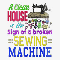 A Clean House It The Sign Of A Broken Sewing Machi Ladies Fitted T-shirt | Artistshot