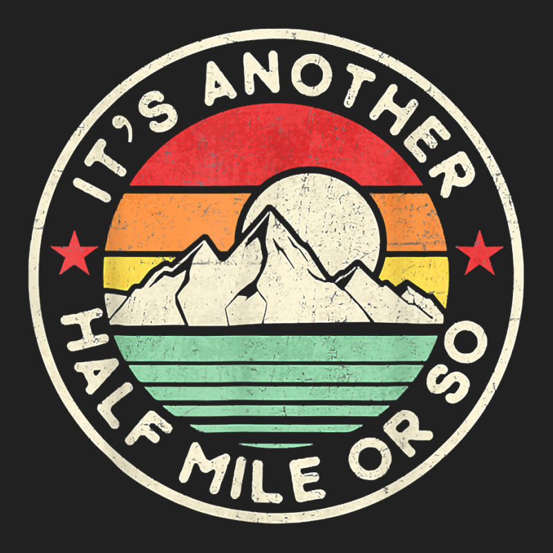 Funny Hiking Camping Another Half Mile Or So Mountains Hike T Shirt Basic Youth T-shirt by vazwttopperve | Artistshot