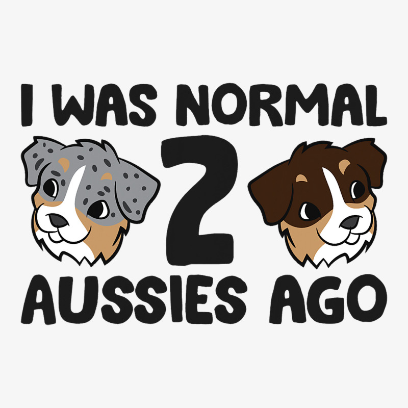 Australian Shepherd Dog Owner I Was Normal 2 Aussi Champion Hoodie | Artistshot