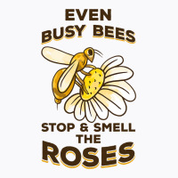 Beekeeping Even Busy Bees Stop Smell Roses Beekeep T-shirt | Artistshot