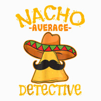 Nacho Average Detective Investigator Informer Cinco De Mayo T Shirt Raglan Crop Top | Artistshot