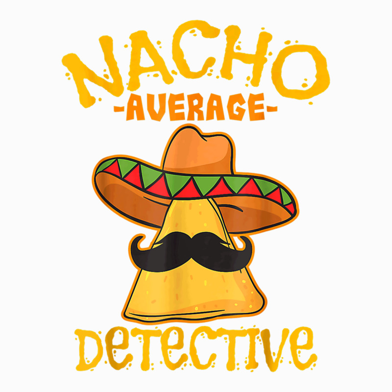 Nacho Average Detective Investigator Informer Cinco De Mayo T Shirt Raglan Crop Top by DonnaLee | Artistshot