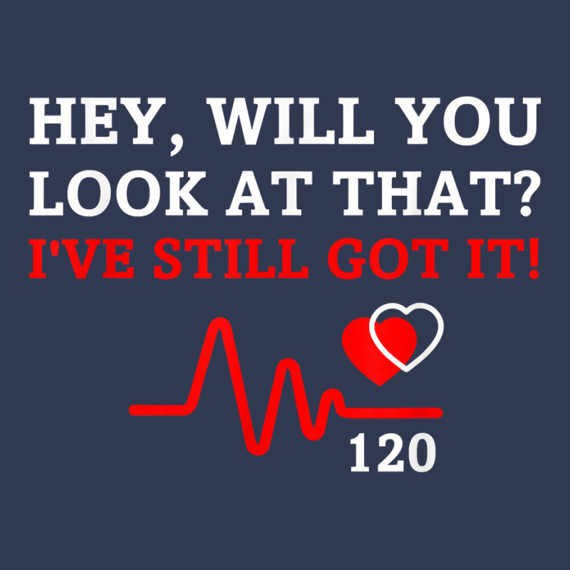 Hey,will You Look At That I've Still Got It Heart Disease T Shirt Basic T-shirt | Artistshot