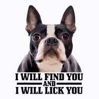 Boston Terrier Will Find And Lick You Funny Bostie T-shirt | Artistshot