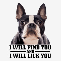 Boston Terrier Will Find And Lick You Funny Bostie Graphic T-shirt | Artistshot