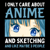 I Only Care About Anime And Sketching And Maybe 3  Pocket T-shirt | Artistshot