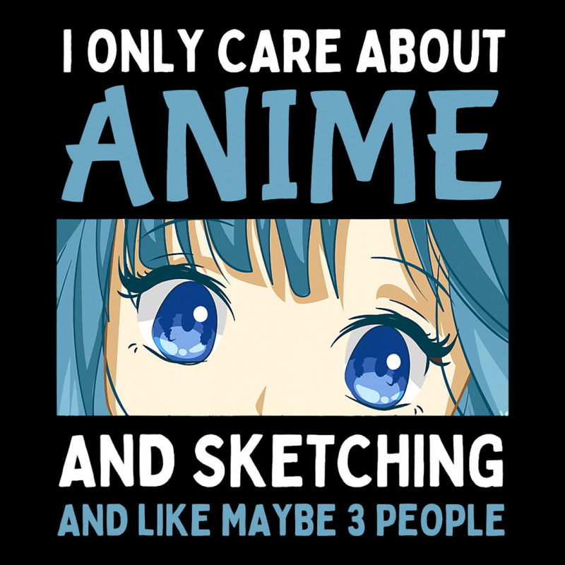 I Only Care About Anime And Sketching And Maybe 3  Pocket T-shirt | Artistshot