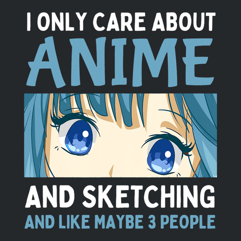 I Only Care About Anime And Sketching And Maybe 3  Crewneck Sweatshirt | Artistshot