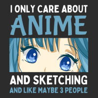 I Only Care About Anime And Sketching And Maybe 3  Exclusive T-shirt | Artistshot