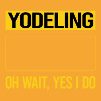 Yodeling T Shirtfunny Yes I Do Yodeling Yodel T Shirt Basic T-shirt | Artistshot