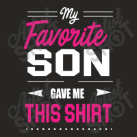 My Favorite Son Gave Me This Shirt Ladies Fitted T-shirt | Artistshot