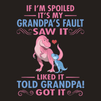 If Im Spoiled Its My Grandpas Fault Saw It Funny D Tank Top | Artistshot