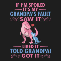 If Im Spoiled Its My Grandpas Fault Saw It Funny D Classic T-shirt | Artistshot