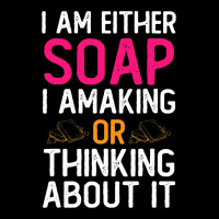 Im Either Soap Making Or Thinking About It Funny Long Sleeve Shirts | Artistshot