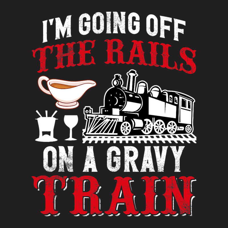 Im Going Off The Rails On A Gravy Train T-shirt | Artistshot