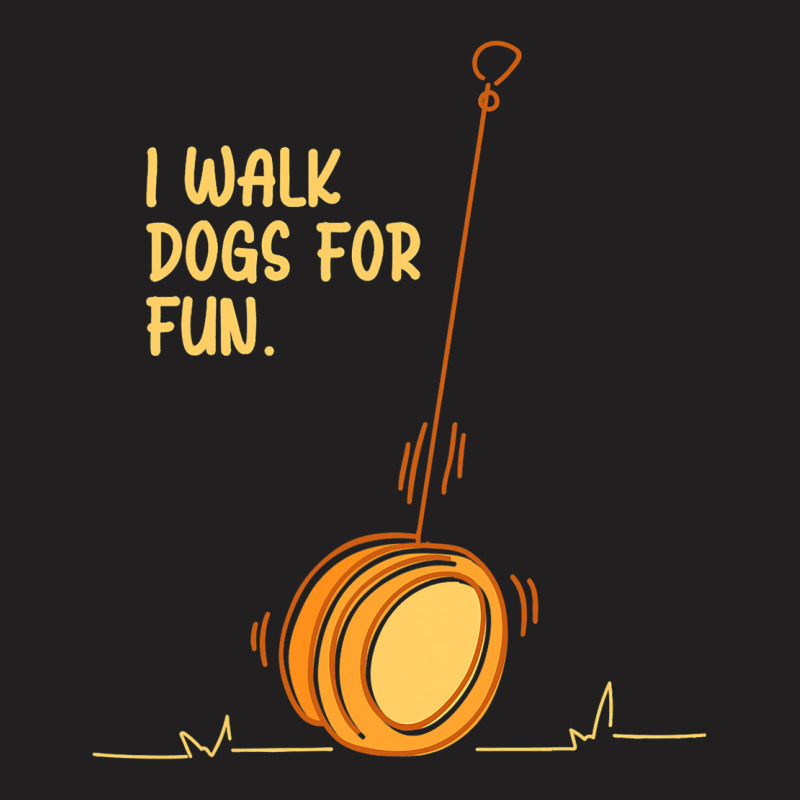 I Walk Dogs For Fun Circular Object Yoyo Toy T-shirt | Artistshot