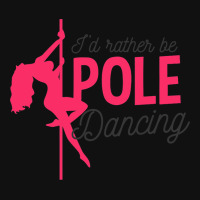 Id Rather Be Pole Dancing Design Pole Dancing 1 Graphic T-shirt | Artistshot