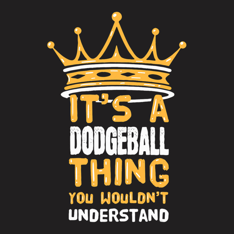 Its A Dodgeball Thing You Wouldnt Understand I Dod T-Shirt by AysonWilkey | Artistshot