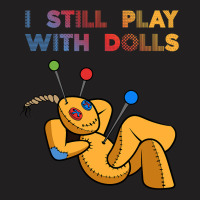 I Still Play With Dolls Funny Voodoo Doll 8 T-shirt | Artistshot