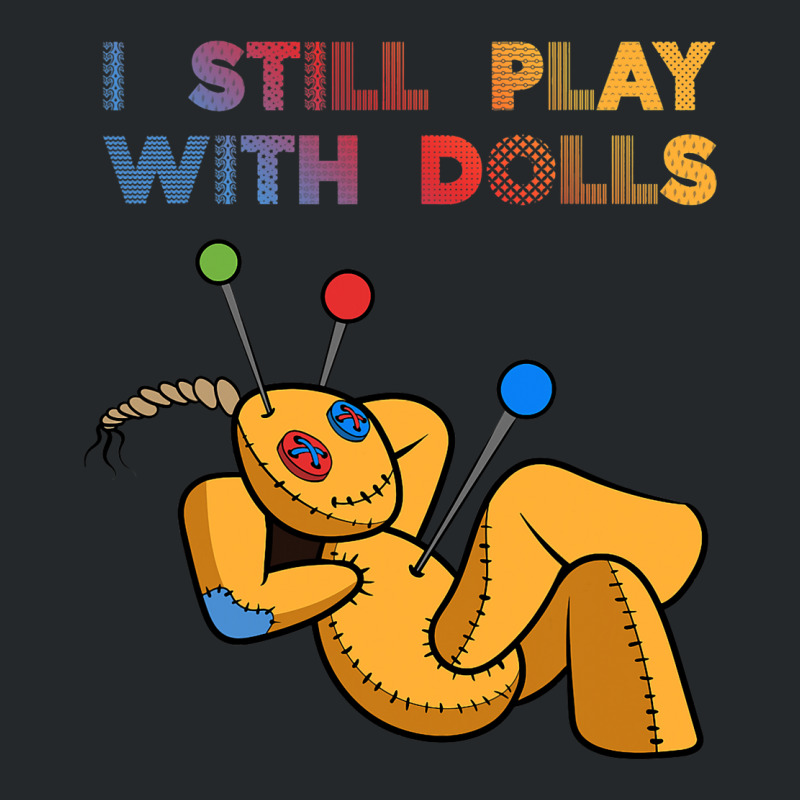 I Still Play With Dolls Funny Voodoo Doll 8 Crewneck Sweatshirt | Artistshot