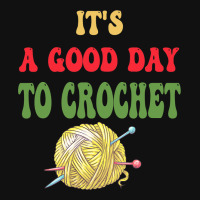 Its A Good Day For Crochetfun Knitting Crocheting Graphic T-shirt | Artistshot