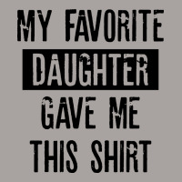 My Favorite Daughter Gave Me This Shirt Racerback Tank | Artistshot