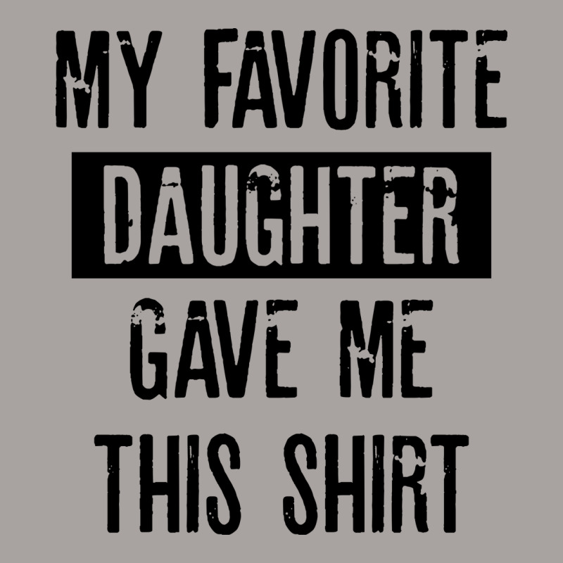 My Favorite Daughter Gave Me This Shirt Racerback Tank | Artistshot