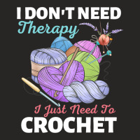 I Dont Need Therapy I Just Need To Crochet Crochet Ladies Fitted T-shirt | Artistshot