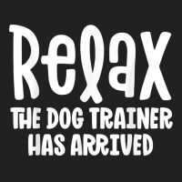 Service Dog Trainer Shirt Relax The Dog Trainer Has Arrived T Shirt Basic T-shirt | Artistshot