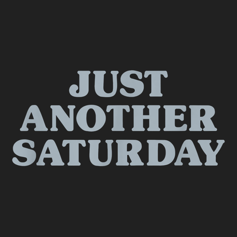 Saturday Just Another Saturday Days Of The Week Daily Series T Shirt Basic T-shirt | Artistshot